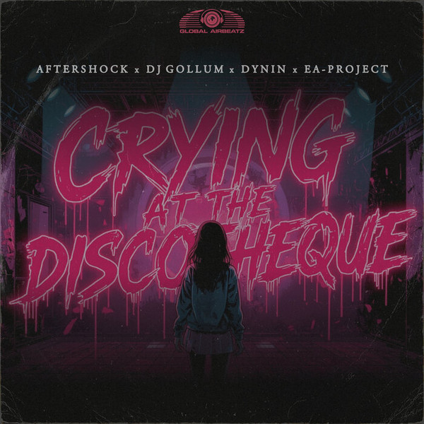 cover artwork for "Aftershock X DJ Gollum X Dynin X EA-Project - Crying At The Discotheque"